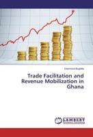 Trade Facilitation And Revenue Mobilization In Ghana Desmond Bugbilla