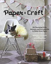 Paper Craft : 25 Charming Gifts, Accents, and Accessories to Ma