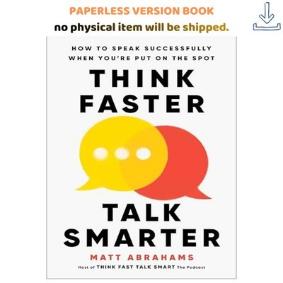 Think Faster, Talk Smarter: How to Speak Successfully When , Matt Abrahams 2023