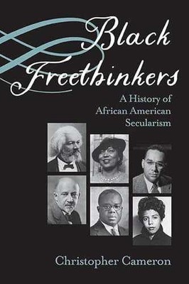 Black Freethinkers: A History of - Paperback, by Cameron Christopher - Very Good
