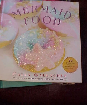 Mermaid Food : 50 Deep Sea Desserts to Inspire Your Imagination Baking