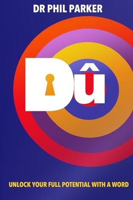 Du: Unlock Your Full Potential With A Word by Parker, Phil 0955648254
