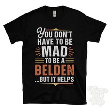 YOU DON'T HAVE TO BE MAD TO BE A BELDEN T-SHIRT surname family name funny gift