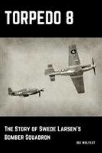 Torpedo 8: The Story of Swede Larsen's Bomber Squadron, Brand New, Free shipp...