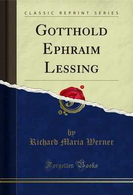 Gotthold Ephraim Lessing (Classic Reprint)