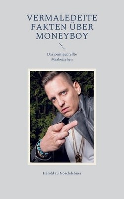 Vermaledeite Fakten ber Moneyboy: Das penisgeprellte Maskotzchen by Herold Zu Mo