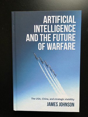 Artificial Intelligence & the Future of Warfare by J. Johnson (Hardcover) SALE!