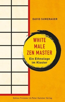 White Male Zen Master | Ein Ethnologe im Kloster, Edition Trickster | Sumerauer
