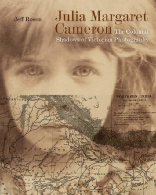 Julia Margaret Cameron: The Colonial Shadows of Victorian Photography. Rosen** - Image 3