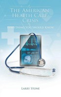 The American Health Care Crisis Larry Stone Taschenbuch Kartoniert / Broschiert
