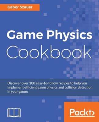 Game Physics Cookbook: Discover over 100 easy-to-follow recipes to help you: New