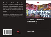 Relation Endodontie - Orthodontie Anil K Tomer