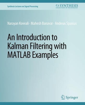 An Introduction to Kalman Filtering with MATLAB Examples Narayan Kovvali