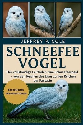 Schneefee Vogel: Der vollst?ndige Leitfaden zum Schneefeenvogel - von den Reiche