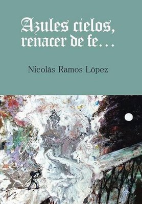 Azules cielos, renacer de fe... by Nicol?s Ramos L?pez (Spanish) Hardcover Book