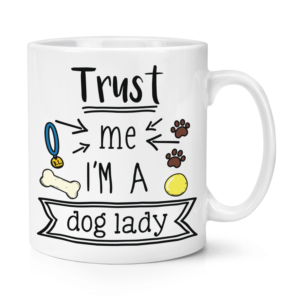 Trust Me I'm A Dog Lady 10oz Mug Cup Favourite Best Funny Joke