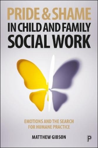 Matthew Gibson Pride and Shame in Child and Family Social Work (Paperback)