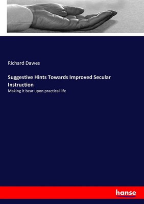 Richard Dawes | Suggestive Hints Towards Improved Secular Instruction | Buch