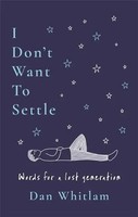 I Don't Want To Settle | Dan Whitlam | Words For A Lost Generation | Taschenbuch
