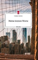 Meine Letzten Worte. Life Is A Story - Story.One Christina Farthofer
