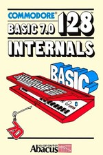 Commodore 128 BASIC 7.0 Internals By Dennis Jarvis  James Springer
