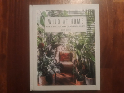 Wild at Home. How to style and care for beautiful plants by Hilton Carter (2019)