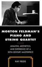 Morton Feldman's Piano and String Quartet: Analysis, Aesthetics, and Experience,