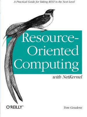 RESOURCE-ORIENTED COMPUTING WITH NETKERNEL: TAKING REST By Tom Geudens BRAND NEW