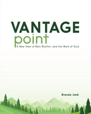 Vantage Point: A New View of Rest, Rhythm, and the Work of God
