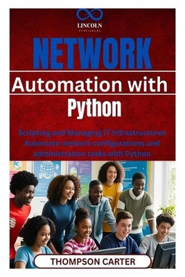 Netzwerkautomatisierung mit Python: Skripterstellung und Verwaltung von IT-Infrastrukturen Automa