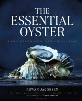 The Essential Oyster: A Salty Appreciation of Taste and Temptation by Jacobsen
