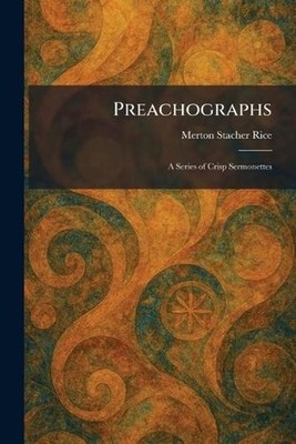 Preachographs: A Series of Crisp Sermonettes by Merton Stacher Rice Paperback Bo