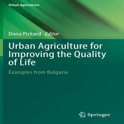 Urban Agriculture for Improving the Quality of Life Examples from