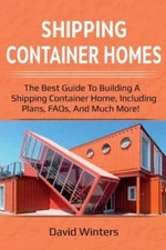 Shipping Container Homes: The Best Guide To Building A Shipping Container H...