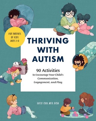 Thriving with Autism: 90 Activities to Encourage Your Child's Communication,...