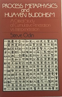 PROCESS METAPHYSICS AND HUA-YEN BUDDHISM: A CRITICAL STUDY By Steve Odin