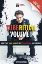 Tube Ritual Volume I: Jumpstart Your Journey To 5000 YouTube Subscribers - GOOD