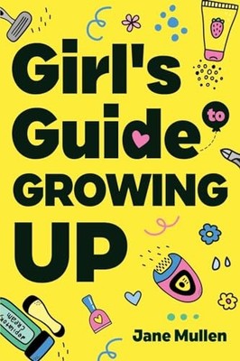 Girl's Guide to Growing Up: Navigating Puberty, Loving Your Body