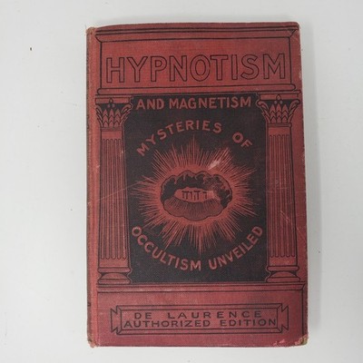 Practical Lessons in Hypnotism & Magnetism by L.W. De Laurence (1902, HC, Illus)