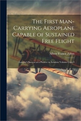 The First Man-carrying Aeroplane Capable of Sustained Free Flight: Langley's Suc