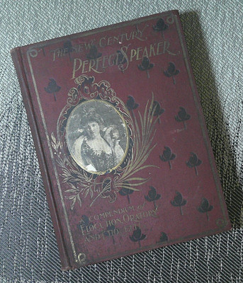 1901 NEW CENTURY PERFECT SPEAKER~A Complete Encyclopedia Of Elocution, Oratory