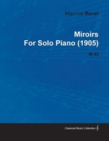 Maurice Ravel | Miroirs By Maurice Ravel For Solo Piano (1905) M.43 | Buch