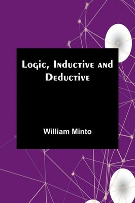 Logic, Inductive and Deductive | William Minto | Taschenbuch | Englisch | 2023