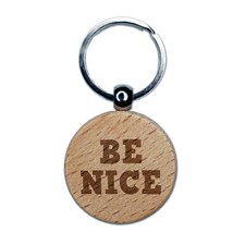 Be Nice Fun Text Engraved Wood Round Keychain Tag Charm