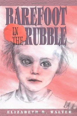 Barefoot in the Rubble - Hardcover By Walter, Elizabeth B. - VERY GOOD