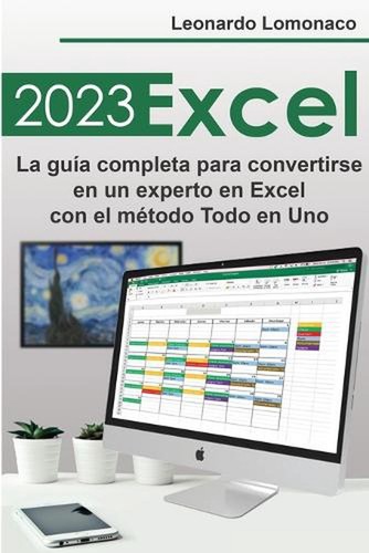 Excel 2023: La gu?a completa para convertirse en un experto en Excel con el m?to