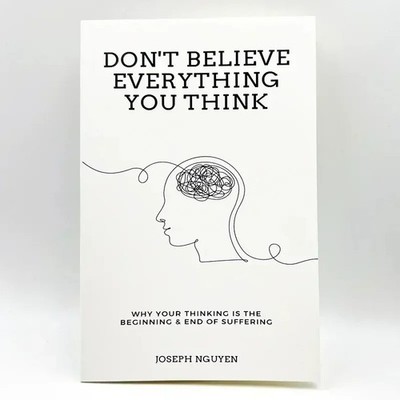 Don't Believe Everything You Think Why Your Thinking Is The Beginning-FREE SHIP