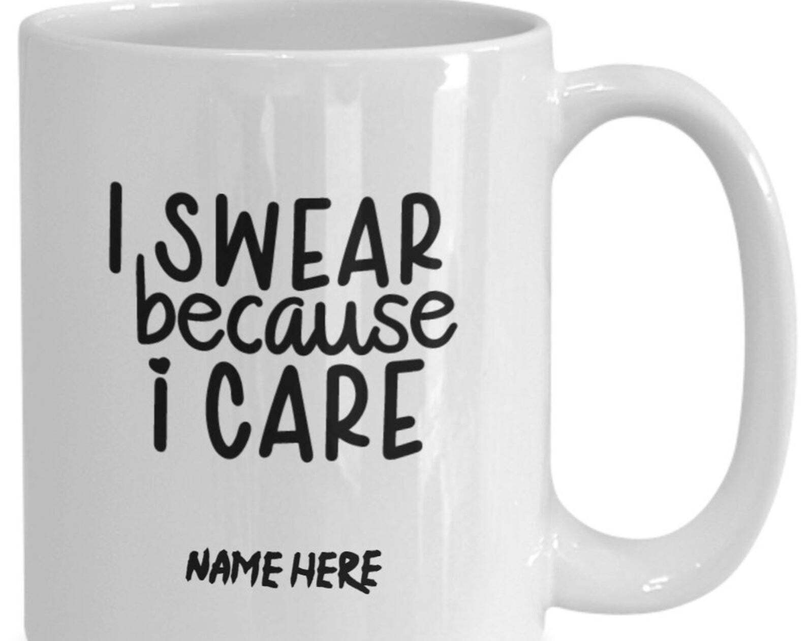 Sarcastic Funny Coffee Mug I Swear Because I Care Gift For Daughter  