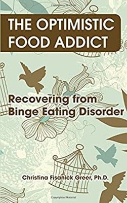 The Optimistic Food Addict : Recovering from Binge Eating Disorde