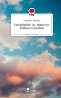 Und PlöTzlich Du.. Mitten Im Turbulenten Leben. Life Is A Story - Story.One Than